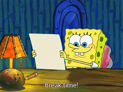Cartoon character, Spongebob, saying "Break Time"