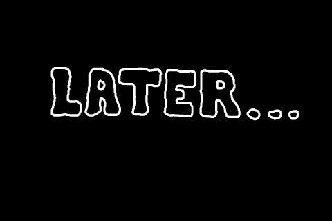 The word 'Later' written out