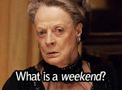 weekend gif downton abbey maggie smith dowager countess whats giphy teaching gifs working quotes school violet animated memes work freelance