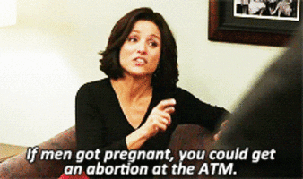 If men got pregnant you could get an abortion at an ATM 