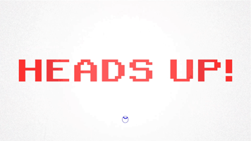 HEADS UP!
