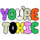 You're Toxic