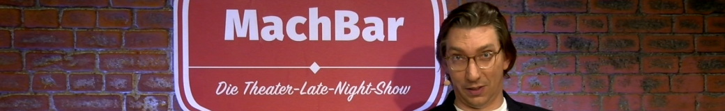 MachBar - Die Theater-Late-Night-Show