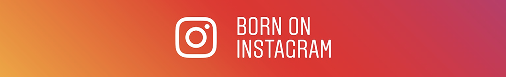 BORN ON INSTAGRAM