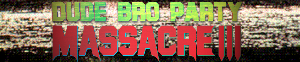 Dude Bro Party Massacre III