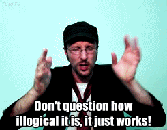 Nostalgia Critic: 'Don't question how illogical it is, it just works!'