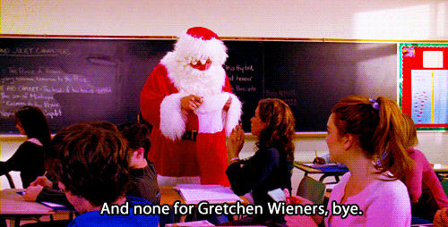Image result for and none for gretchen weiners gif