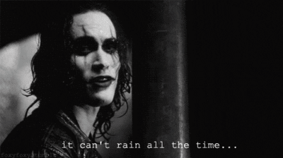 Brandon Lee as The Crow: It can't rain all the time...