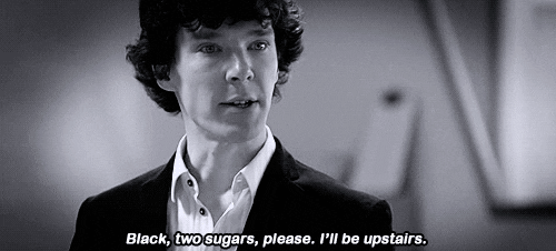 BBC Sherlock: 'Black, two sugars, please. I'll be upstairs.'
