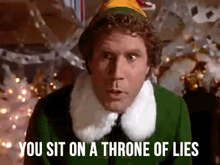 Buddy the elf saying you sit on a throne of lies