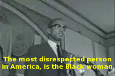 Malcolm X The Most Disrespected Person In America Is The Black Woman GIF