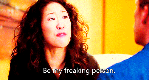 Be my freaking person - Christina Yang (Grey's Anatomy)
