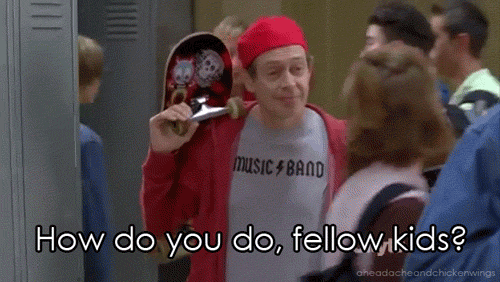 That animated GIF of Steve Buscemi from 30 Rock pretending to be a young hip teenager and saying "How do you do, fellow kids?"