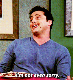 A GIF of Joey saying, I'm not even sorry.