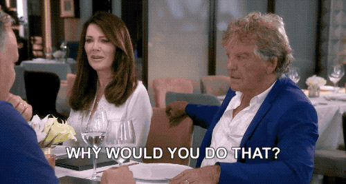 Why Would You Do That Real Housewives Of Beverly Hills By Bravo Tv Find And Share On Giphy
