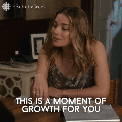 Alexis from schitts creek saying this is a moment of growth for you


Pop Tv Friendship GIF By Schitt's Creek
https://media.giphy.com/media/kgS9tnLxsbMVGAHKHC/giphy-downsized-large.gif