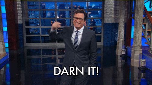 Steve Colbert saying "Darn It!"