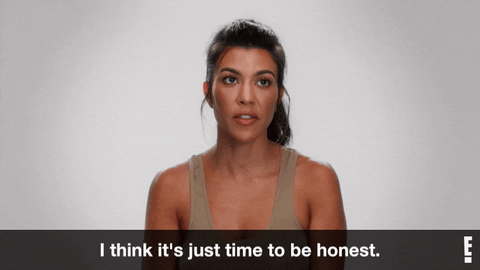 The gif of Kourtney Cardashian saying "I think it´s just time to be honest".