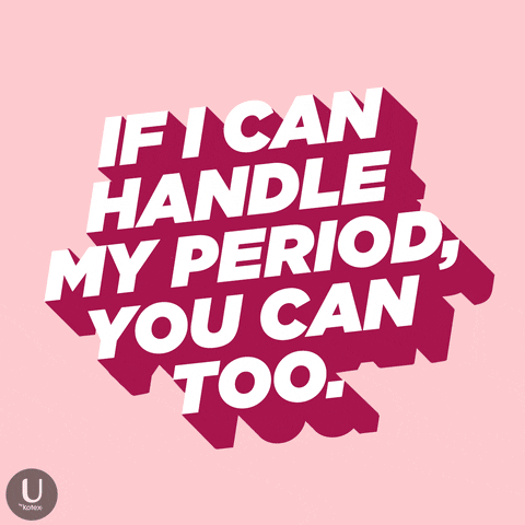 An if I can handle my period you can too gif
