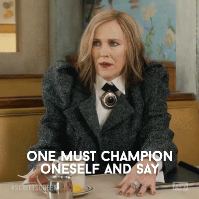 Schitts Creek Gif - "One must champion oneself and say I am ready for this" via Giphy