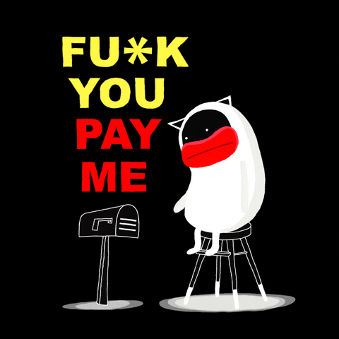 Fuck you ! Pay me !