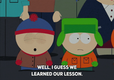 Stan en Kyle van South Park praten met elkaar, waarbij Stan zegt dat ze hun lesje hebben geleerd, maar Kyle vindt van niet.