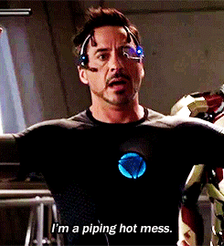 Tony Stark (Robert Downey Jr): I'm a piping hot mess