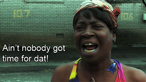 meme with ain\'t nobody got time for that