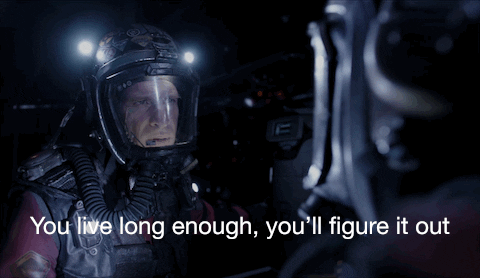 The Expanse's character Miller saying "You live long enough, you'll figure it out"