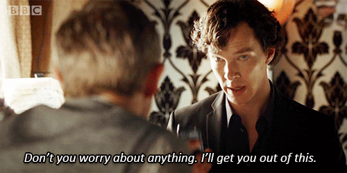 Sherlock: 'Don't you worry about anything. I'll get you out of this.'