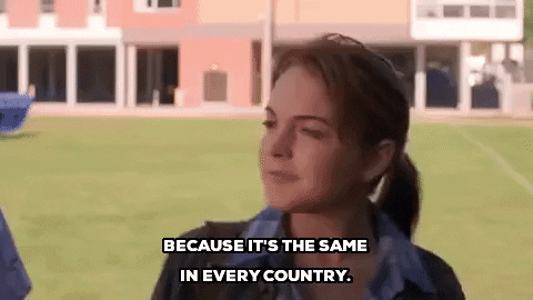 Cady Heron in Mean Girls explaining why she likes math: it's the same in every country.