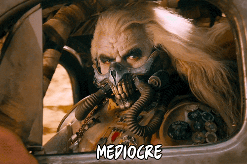 Mad Max: Fury Road Mediocre