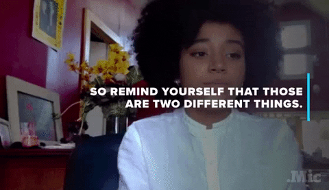 Gif of a black female with curly, black hair shaking her head and saying "So remind yourself that those are two different things."