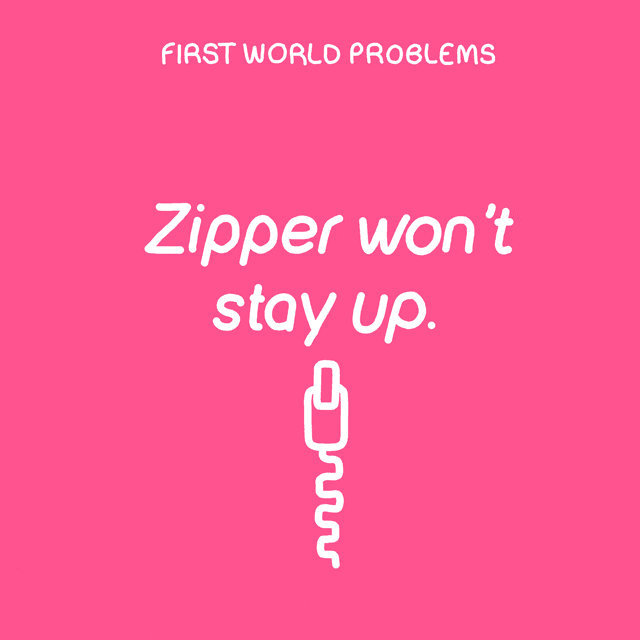 first world problems zipper wont stay up