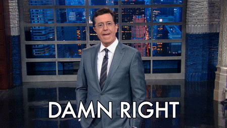 Stephen Colbert saying, "Damn right"