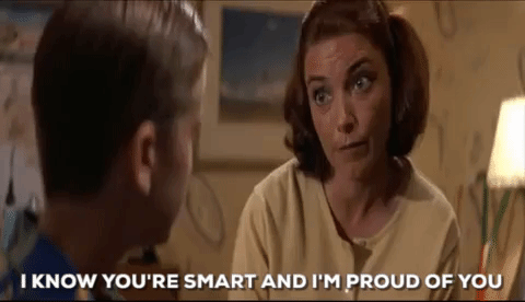 I Know Youre Smart And Im Proud Of You GIF