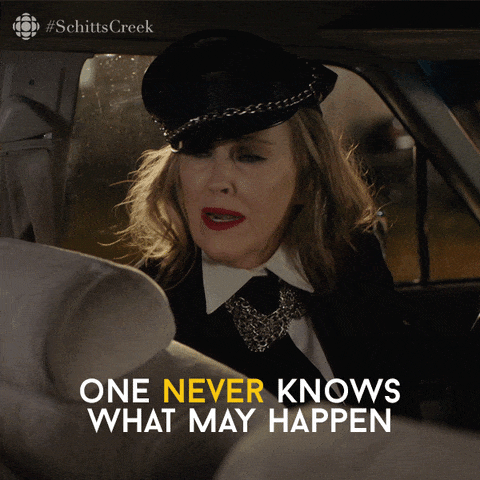 Moira from Schitt's Creek saying "One never knows what may hapen"