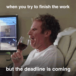 When you try to finish the work, but the deadline is coming
