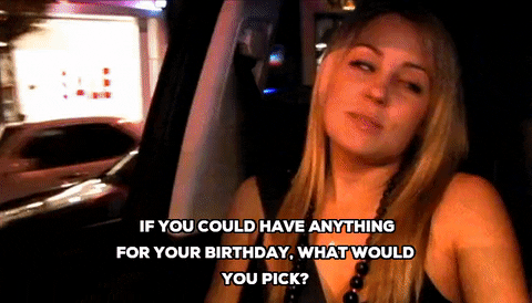 If You Could Have Anything For Your Birthday What Would ...