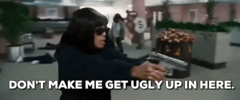 Dont Make Me Get Ugly Up In Here GIF