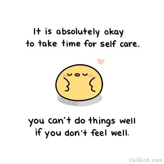 cartoon bird saying "it is absolutely okay to take time for self care. You can't do things well if you don't feel well"