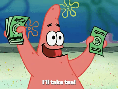 Patrick from Spongebob Squarepants holding up money saying, "I'll take ten!"