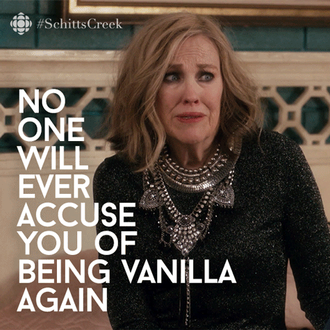 Moira Rose saying, "No one will ever accuse you of being vanilla again."