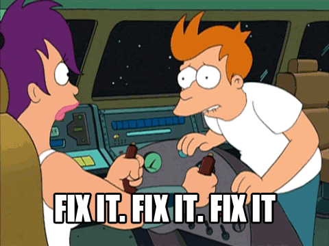 Futurama's Fry begging Leela to "Fix it. Fix it. Fix it."
