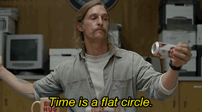 Image result for time is flat circle gif