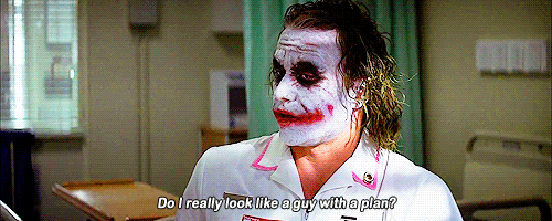 Gif of the Joker not having a plan which means he won't make a great audio drama podcast