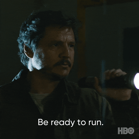 "Be ready to run" quote from the HBO show The Last of Us.