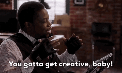 You gotta get creative in the midst of challenges!