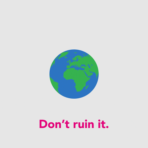 "Don't Ruin It" - Rotating earth gif. 