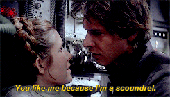 You like me because I'm a scoundrel